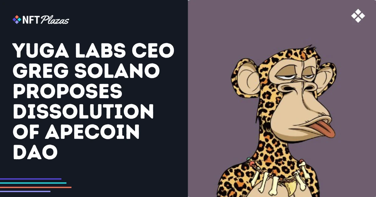 Yuga Labs 首席执行官 Greg Solano 提议解散 ApeCoin DAO Yuga Labs 首席执行官 Greg Solano 提议解散 ApeCoin DAO
